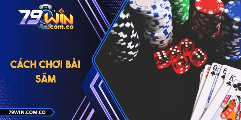 Cách Chơi Bài Sâm Chuẩn Luật & Mẹo Thắng Dễ Cho Người Mới 1 Cách Chơi Bài Sâm Chuẩn Luật & Mẹo Thắng Dễ Cho Người Mới